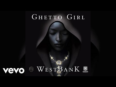 WESTBANKOFFICIAL - Ghetto Girl