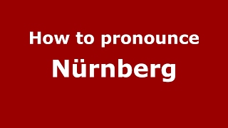 How to pronounce Nürnberg