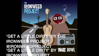 'GET A LITTLE DIRTY' BY THE IRONWEED PROJECT