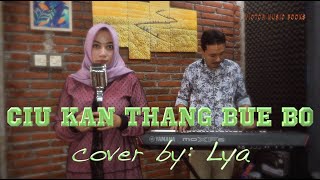 Download lagu CIU KAN THANG BUE BO || cover by : Lya mp3