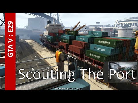 Grand Theft Auto V E29 : Scouting the port