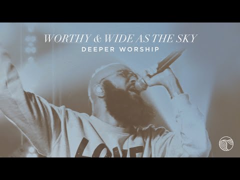 Worthy / Wide As The Sky | Deeper Worship (Official Live Video)