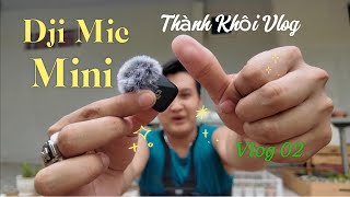 Thành Khôi Vlog | Vlog 02 | Trải nghiệm và review Dji Mic Mini | Mic nhỏ tiện lợi  thu âm quá ok