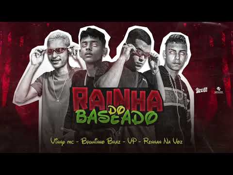 VINNY MC, BRUNINHO BRAZ, VP, RENNAN NA VEZ - RAINHA DO BASEADO