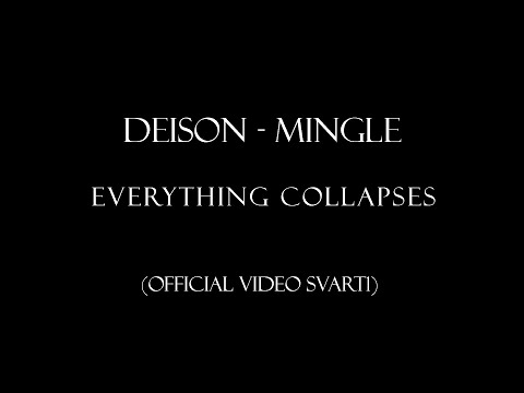 EVERYTHING COLLAPSES -DEISON/MINGLE- (official visuals Svart1)