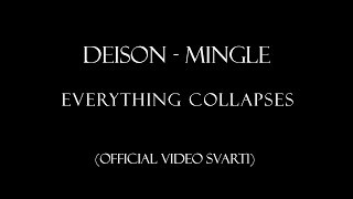 EVERYTHING COLLAPSES -DEISON/MINGLE- (official visuals Svart1)
