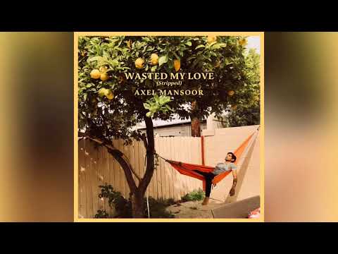 Axel Mansoor - Wasted My Love (Stripped)