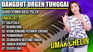Download lagu DANGDUT ORGEN TUNGGAL || GALA-GALA - BENANG BIRU || COVER UMAK CHELIN || AUDIO JERNIH BASS PULEN mp3