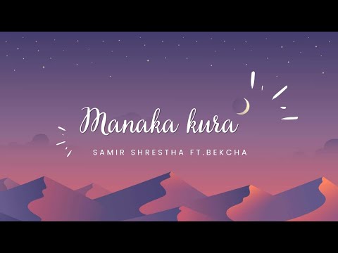 manaka kura -samir shrestha ft.bekcha | lyrics|