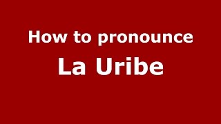 How to pronounce La Uribe