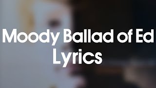 Ed Sheeran - Moody Ballad of Ed (Lyrics)