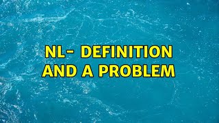 NL- definition and a problem