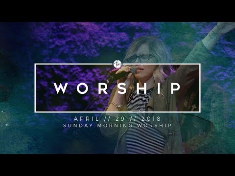 4.29.18 Sunday Morning Worship