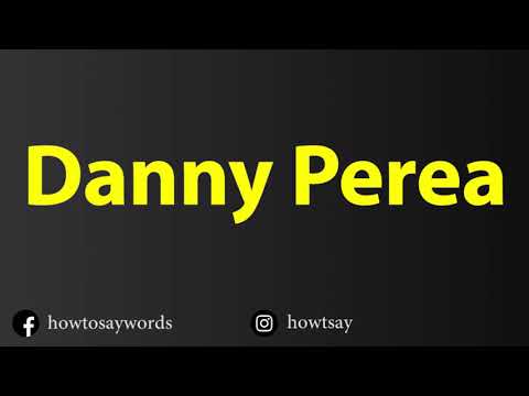 How To Pronounce Danny Perea
