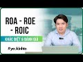 ROE, ROA và ROIC - sự khác biệt và cách đánh giá hiệu quả sử dụng vốn | Trương Đắc Nguyên
