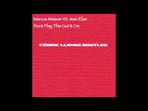 Marcus Maison VS Jean Elan - Dont Play This Get It On (Cédric Llense Bootleg).mov