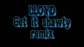 Lloyd - Get it Shawty Remix