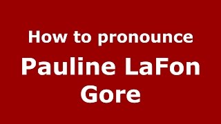 How to pronounce Pauline Lafon Gore