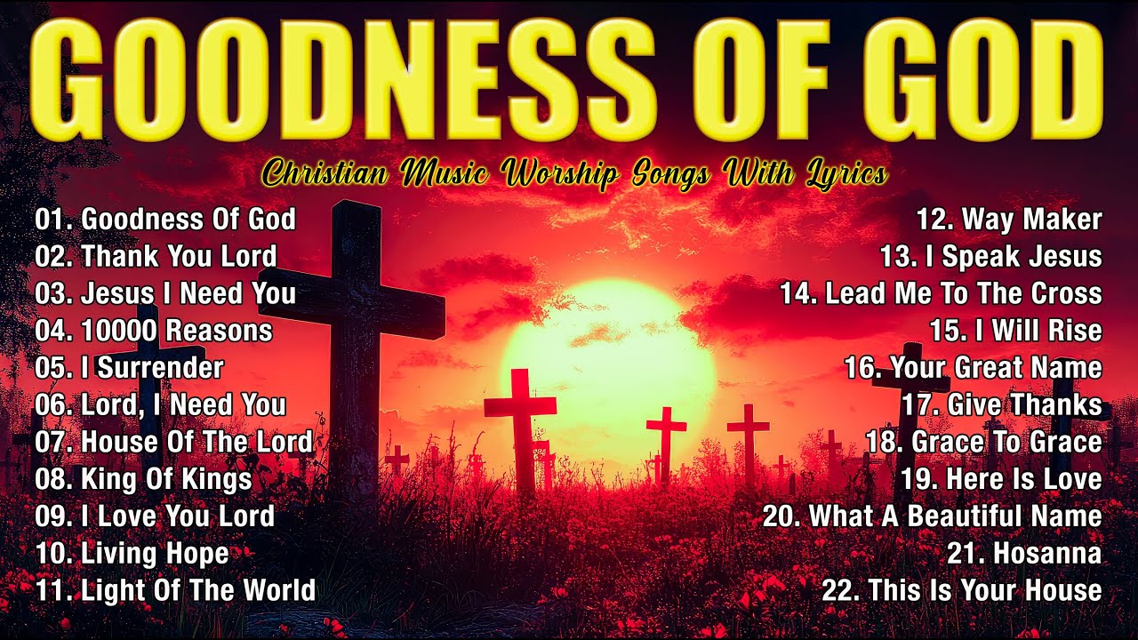 GOODNESS OF GOD ~ Christian Music Worship Songs With Lyrics Hillsong Playlist ~ Praise Worship Songs