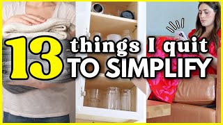 13 Small Things I Quit to DRAMATICALLY Simplify My Life