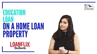 How to Get an Overseas #EducationLoan on Home Loan Property?