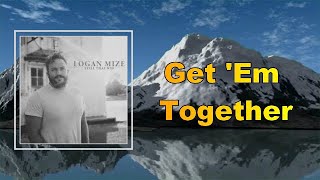 Logan Mize - Get 'Em Together  (Lyrics)