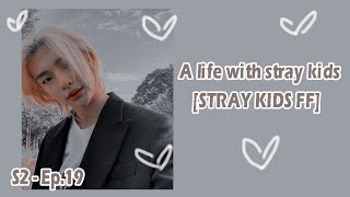 [A total mess] | A Life With Stray Kids [Stray Kids FF] [Season 2 Ep.19]