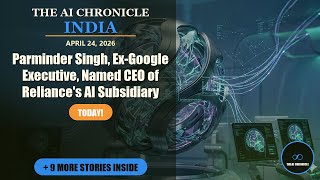 Parminder Singh, Ex-Google Executive... | Top 10 AI News | AI Chronicle India
