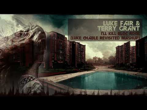 Luke Fair & Terry Grant - I'll Kill Bloc Rock (Luke Chable Mashup) [Classic Progressive House]