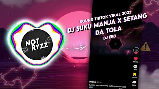 Download lagu DJ SUKU MANJA X SETANG DA TOLA - DJ Eko | Sound TikTok Viral 2023 mp3