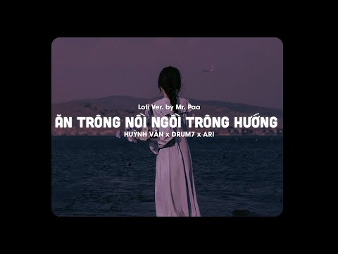 Ăn Trông Nồi Ngồi Trông Hướng (Lofi Version) - Huỳnh Văn x Drum7 x Ari x Mr. Paa | Tha thứ lần 1...