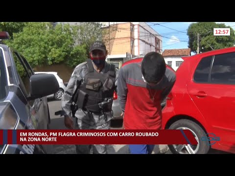 Em rondas, PM flagra criminosos com carro roubado na zona norte 20 01 2022