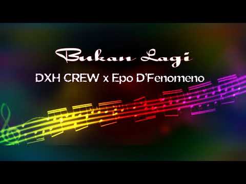 BUKAN LAGI - DXH CREW x Epo D'Fenomeno ( Official Audio )
