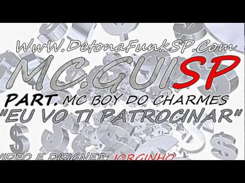 MC GUI SP PART BOY DO CHARMES - EU VOU TE PATROCINAR  [DJ GABRIEL] 2012 & 2013
