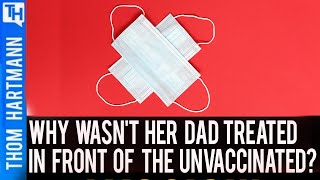 Why Wasn't Her Dad Treated in Front of the Unvaccinated?