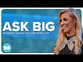 Ask Big | Terri Savelle-Foy | LW
