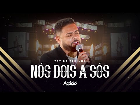 Acácio Ferinha da Bahia - NÓS DOIS A SÓS ( DVD TBT DO FERINHA)