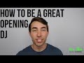 How To Be A Good Opening DJ
