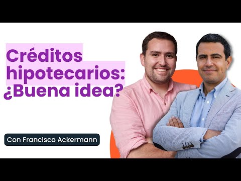 Créditos Hipotecarios: ¿Buena idea en estos tiempos?