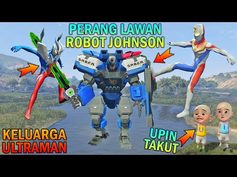KELUARGA ULTRAMAN BERTARUNG LAWAN ROBOT JOHNSON MOBILE LEGEND, UPIN IPIN TAKUT - GTA 5 BOCIL SULTAN