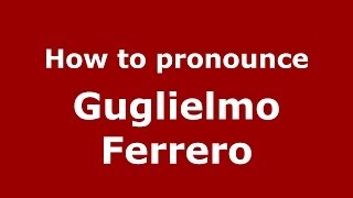 How to pronounce Guglielmo Ferrero