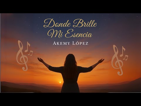 🎶Dónde brille mi esencia 🎶. - Akemy López ( Canal Oficial)
