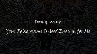 Iron &amp; Wine - Your Fake Name Is Good Enough for Me (karaoke)