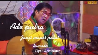 Download lagu Ade putra - Janji manis pahit kurasa mp3