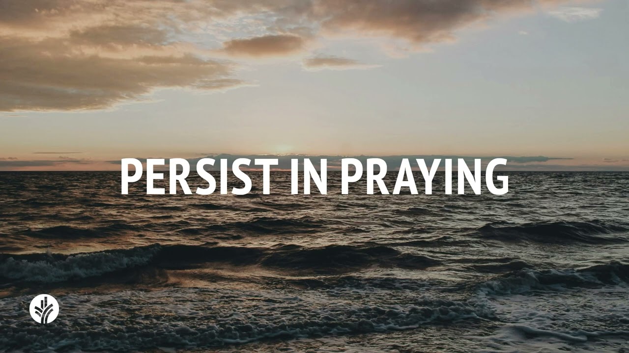 Persist in Praying | Our Daily Bread | Daily Devotional