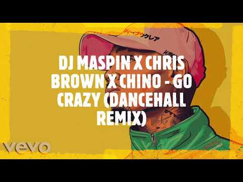 DJ Maspin X Chris Brown X Chino - Go Crazy(Dancehall Remix)2020