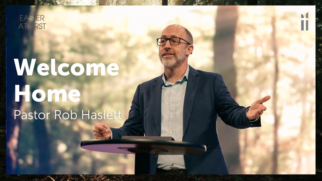Welcome Home — Pastor Rob Haslett