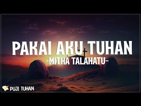 Pakai Aku Tuhan - Mitha Talahatu (Lirik) Lagu Rohani Kristen Terbaru 2024