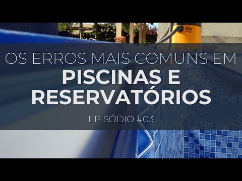 EPISÓDIO #3 |  OS ERROS MAIS COMUNS EM PISCINAS E RESERVATÓRIOS
