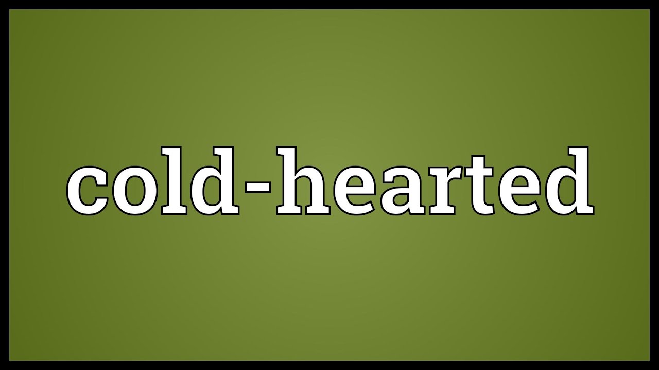 Cold-hearted Meaning
